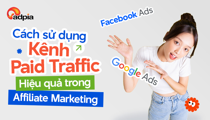 Cách sử dụng kênh paid traffic hiệu quả trong Affiliate Marketing